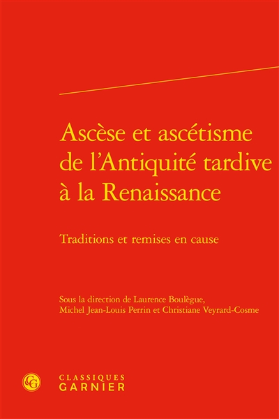 Ascèse et ascétisme de l’Antiquité tardive à la Renaissance : traditions et remises en cause