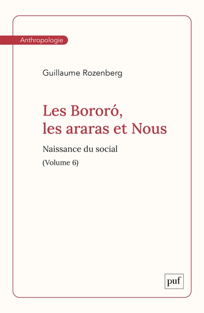 Naissance du social, tome 6 : Les Bororo, les araras et nous