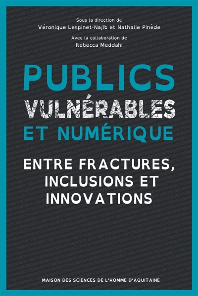 Publics vulnérables et numérique : entre fractures, inclusions et innovations : actes du colloque 2-3 juin 2021, Pessac