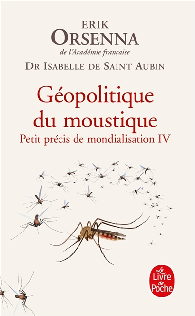 Petit précis de mondialisation. Vol. 4. Géopolitique du moustique - Erik Orsenna