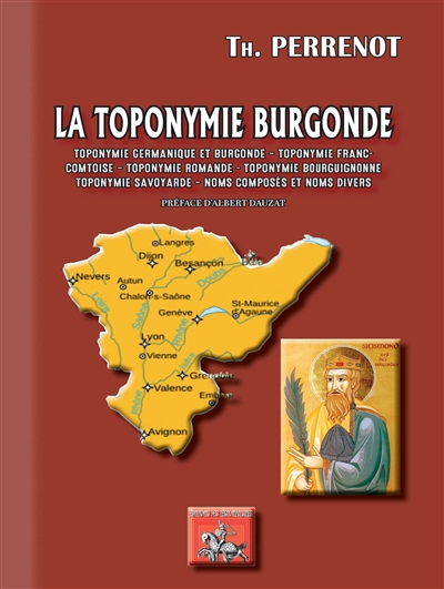 La toponymie burgonde : toponymie germanique et burgonde, toponymie franc-comtoise, toponymie romande, toponymie bourguignonne, toponymie savoyarde, noms composés et noms divers