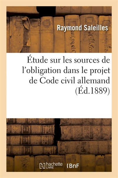 Etude sur les sources de l'obligation dans le projet de Code civil allemand