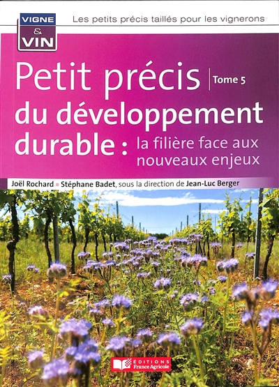 Les petits précis taillés pour les vignerons. Vol. 5. Petit précis du développement durable : la filière face aux nouveaux enjeux