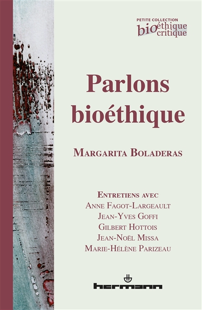 Parlons bioéthique : entretiens avec Anne Fagot-Largeault, Jean-Yves Goffi, Gilbert Hottois, Jean-Noël Missa et Marie-Hélène Parizeau