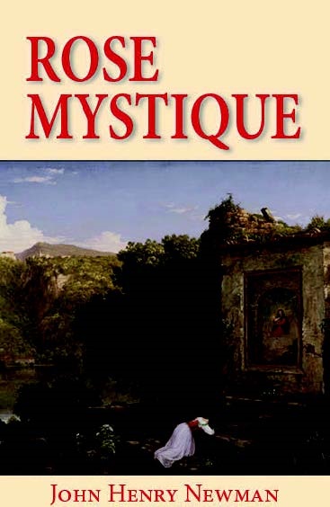 Rose mystique : pensées sur la vierge Marie : dans les textes du bienheureux John Henry Newman