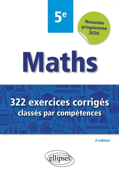 Maths 5e : 322 exercices corrigés classés par compétences : nouveau programme 2026