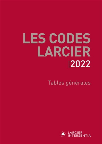 Les codes Larcier. Tables générales : 2022