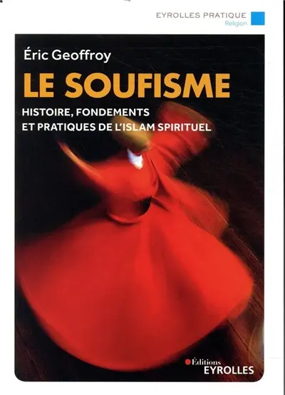 Le soufisme : histoire, pratiques et spiritualité Le soufisme : histoire, pratiques et spiritualité