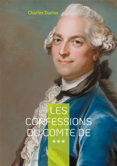 Les Confessions du Comte de *** : Intrigues et passions de l'aristocratie du XVIIIe siècle