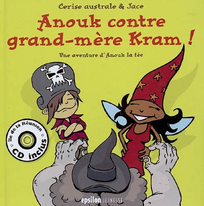 Anouk contre grand-mère Kram ! : une aventure d'Anouk la fée au royaume des Douceurs de l'île de la Réunion