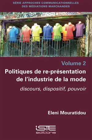 Politiques de re-présentation de l'industrie de la mode : discours, dispositif, pouvoir