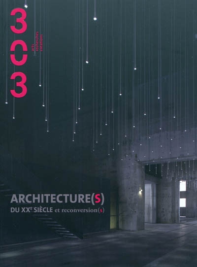 Trois cent trois-Arts, recherches et créations, n° 111. Architecture(s) du XXe siècle et reconversion(s)