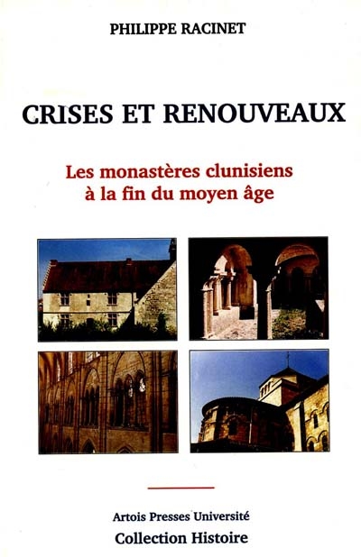 Crises et renouveaux : les monastères clunisiens à la fin du Moyen Age (XIIIe-XVIe siècles) : de la Flandre au Berry et comparaisons méridionales