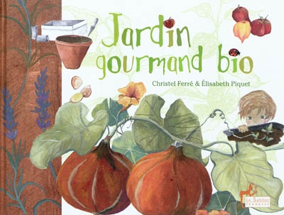 Jardin gourmand bio : suivi d'un cahier Les petits secrets du métier de paysan bio