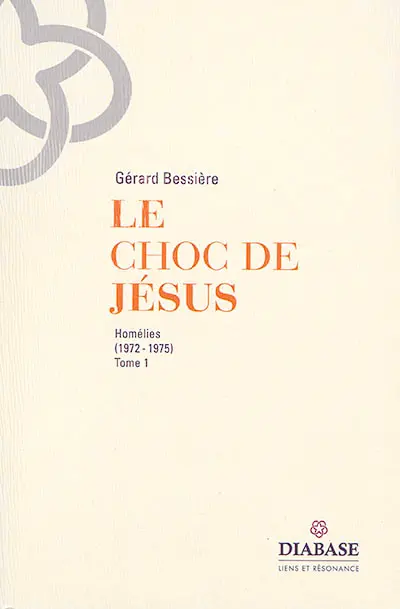 Le choc de Jésus : homélies. Vol. 1. 1972-1975