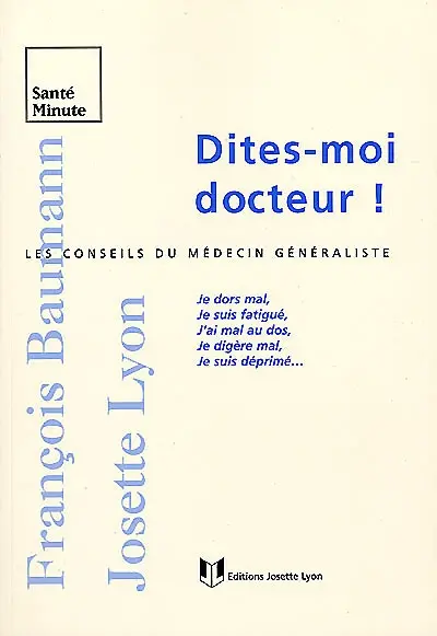 Dites-moi, docteur ! : les conseils du médecin généraliste