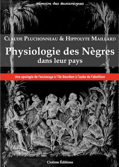 Physiologie des Nègres dans leur pays : une apologie de l'esclavage à l'île Bourbon à l'aube de l'abolition