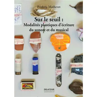 Sur le seuil : modalités plastiques d'écriture du sonore et du musical