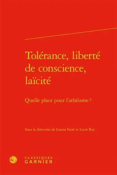 Tolérance, liberté de conscience, laïcité : quelle place pour l'athéisme ?