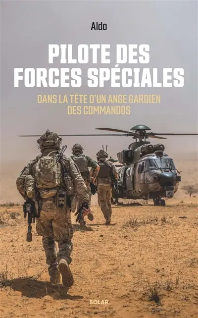 Pilote des forces spéciales : dans la tête d'un ange gardien des commandos