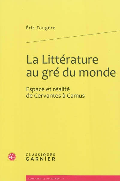 La littérature au gré du monde : espace et réalité de Cervantes à Camus