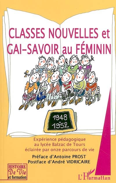 Classes nouvelles et gai-savoir au féminin : expérience pédagogique au Lycée Balzac de Tours éclairée par onze parcours de vie : 1948-1952-2002-2004