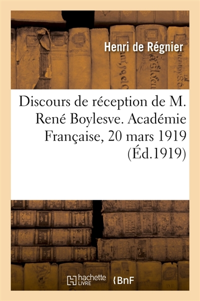 Discours de réception de M. René Boylesve. Académie Française, 20 mars 1919