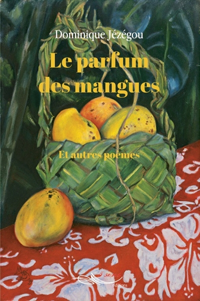 Le parfum des mangues : et autres poèmes