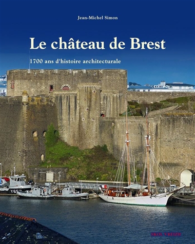 Le château de Brest : 1.700 ans d'histoire architecturale