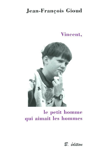Vincent, le petit homme qui aimait les hommes : témoignage