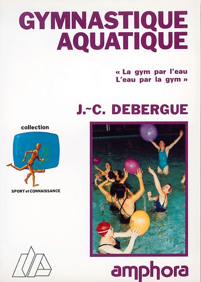 Gymnastique aquatique : la gym par l'eau, l'eau par la gym