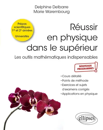 Réussir en physique dans le supérieur : les outils mathématiques indispensables, prépas scientifiques 1re et 2e années, universités, nouveaux programmes : cours détaillé, points de méthode, exercices et sujets d'examens corrigés, applications en physique