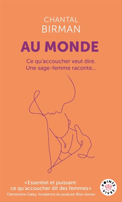 Au monde : ce qu'accoucher veut dire : une sage-femme raconte...