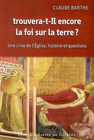 Trouvera-t-il encore la foi sur la terre ? : une crise de l'Eglise, histoire et questions