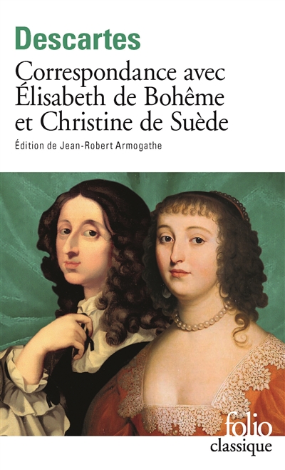 Correspondance avec Elisabeth de Bohême et Christine de Suède