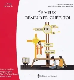 Je veux demeurer chez toi : préparation aux sacrements de la Réconciliation et de l'Eucharistie : livre du catéchiste