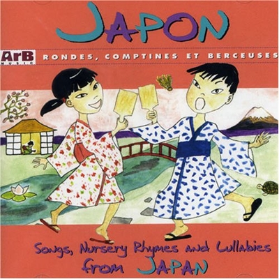 Japon : rondes, comptines et berceuses. Songs, nursery rhymes and lullabies from Japan