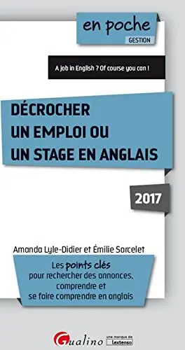 Décrocher un emploi ou un stage en anglais 2017 : les points clés pour rechercher des annonces, comprendre et se faire comprendre en anglais
