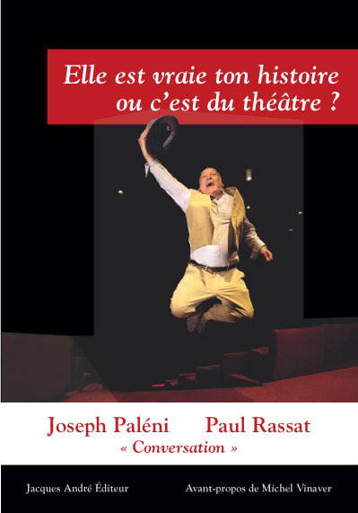 Elle est vraie ton histoire ou c'est du théâtre ? : conversation avec Paul Rassat