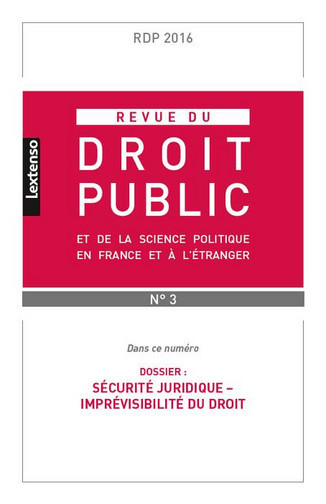 Revue du droit public et de la science politique en France et à l'étranger, n° 3 (2016). Sécurité juridique, imprévisibilité du droit