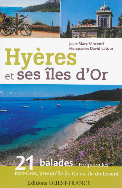 Hyères et ses îles d'Or : 21 balades : Porquerolles, Port-Cros, presqu'île de Giens, île du Levant