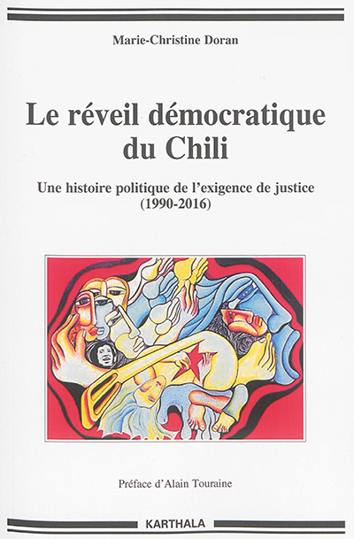 Le réveil démocratique du Chili : une histoire politique de l'exigence de justice : de la transition à l'Assemblée constituante (1990-2016)