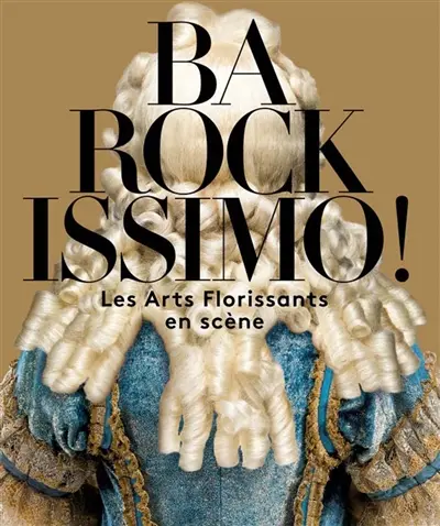 Barockissimo ! : Les Arts florissants en scène : exposition à Moulins, Centre national du costume de scène, du 9 avril au 18 septembre 2016