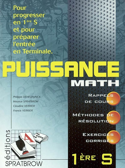 Puissance math, 1re S : pour progresser en 1re S et pour préparer l'entrée en terminale : rappels de cours, méthodes de résolution, exercices de corrigés