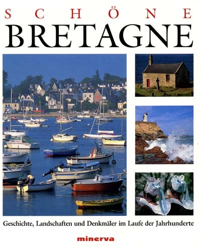 Schöne Bretagne : gesschichte, landschaften und denkmäler im laufe der jahrhunderte