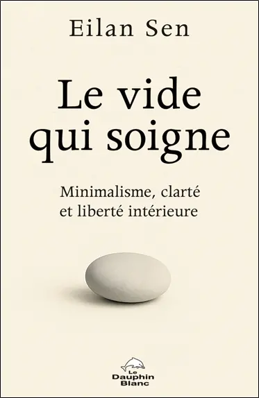 Le vide qui soigne : Minimalisme, clarté et liberté intérieure Le vide qui soigne : Minimalisme, clarté et liberté intérieure