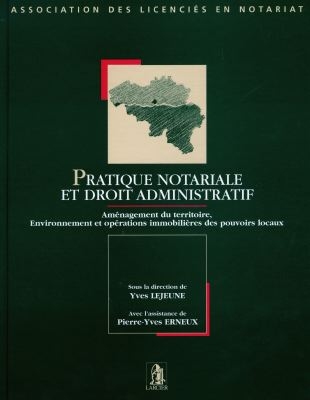 Pratique notariale et droit administratif : aménagement du territoire, environnement et opérations immobilières des pouvoirs locaux