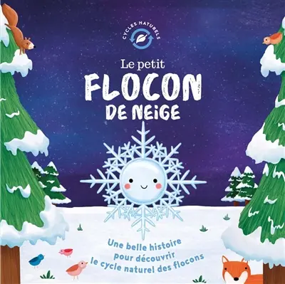 Le petit flocon de neige : une belle histoire pour découvrir le cycle naturel des flocons