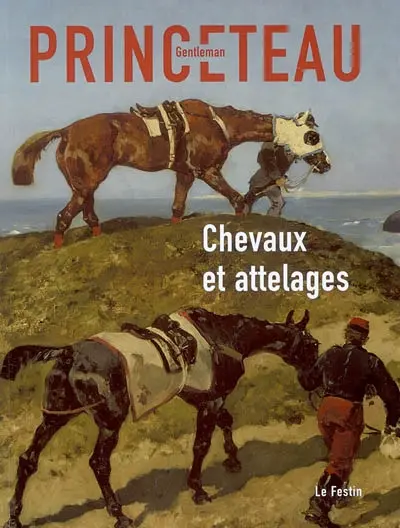 Gentleman Princeteau, Chevaux et attelages : Musée des beaux-arts de Libourne, chapelle du Carmel, du 15 juin au 29 septembre 2007