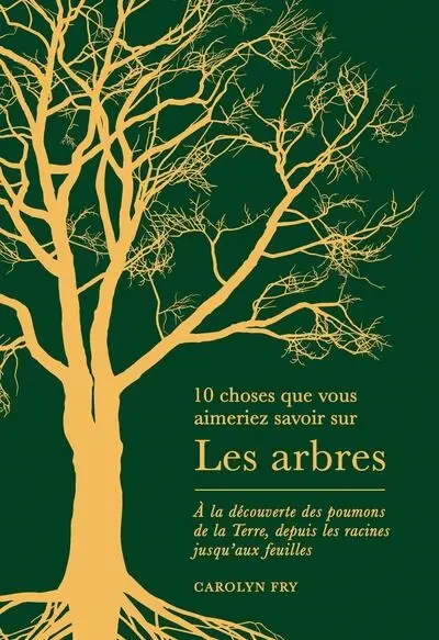 Les arbres : à la découverte des poumons de la Terre, depuis les racines jusqu'aux feuilles